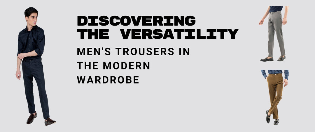 Discovering the versatility of men's trousers in the modern wardrobe