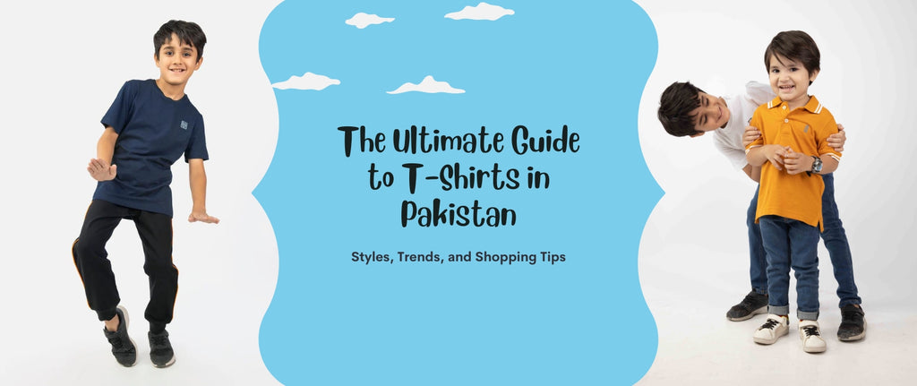 The Ultimate Guide to T-Shirts in Pakistan: Styles, Trends, and Shopping Tips