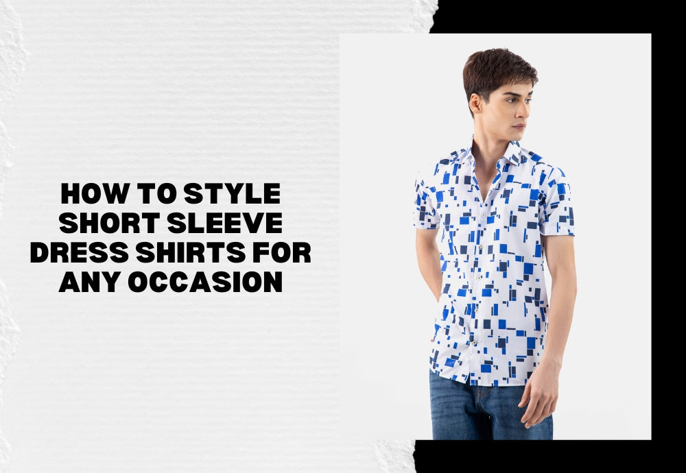 How to style short sleeve dress shirts for any occasion
