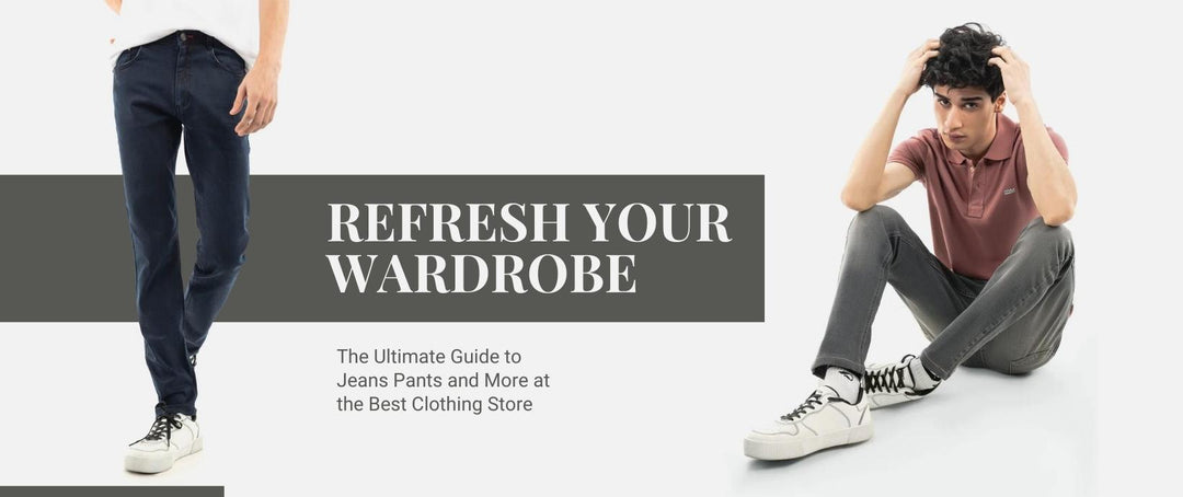 Refresh your wardrobe: the ultimate guide to jeans pants and more at the best clothing store