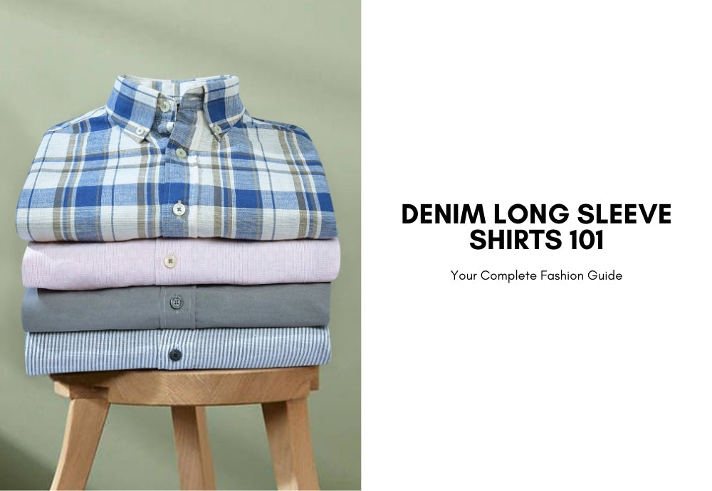 Denim Long Sleeve Shirts 101: Your Complete Fashion Guide