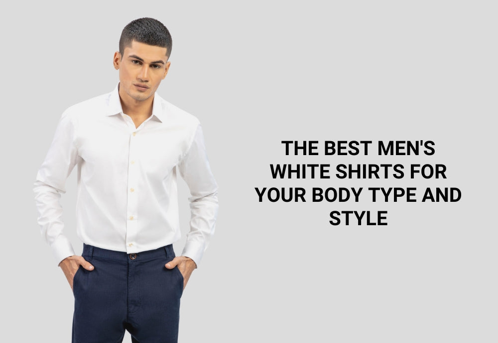 The Best Men's White Shirts for Your Body Type and Style