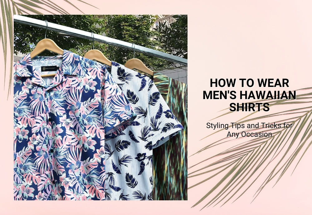 How to Wear Men's Hawaiian Shirts: Styling Tips and Tricks for Any Occasion