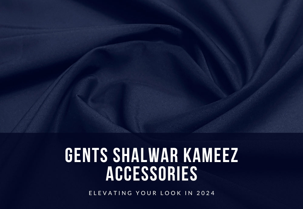 Gents Shalwar Kameez Accessories: Elevating Your Look in 2024