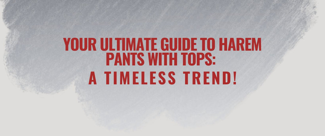 Your ultimate guide to harem pants with tops: a timeless trend!