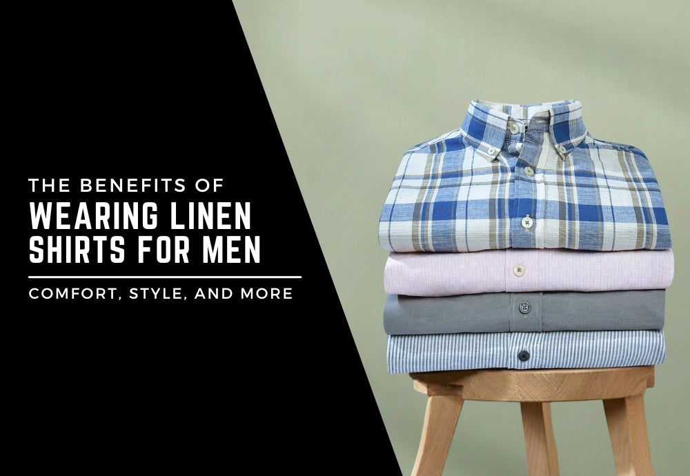The benefits of wearing linen shirts for men: comfort, style, and more