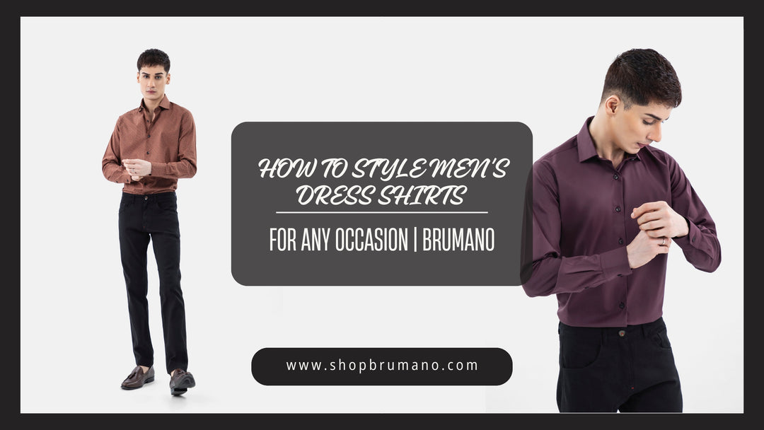 How to style men's dress shirts for any occasion | brumano