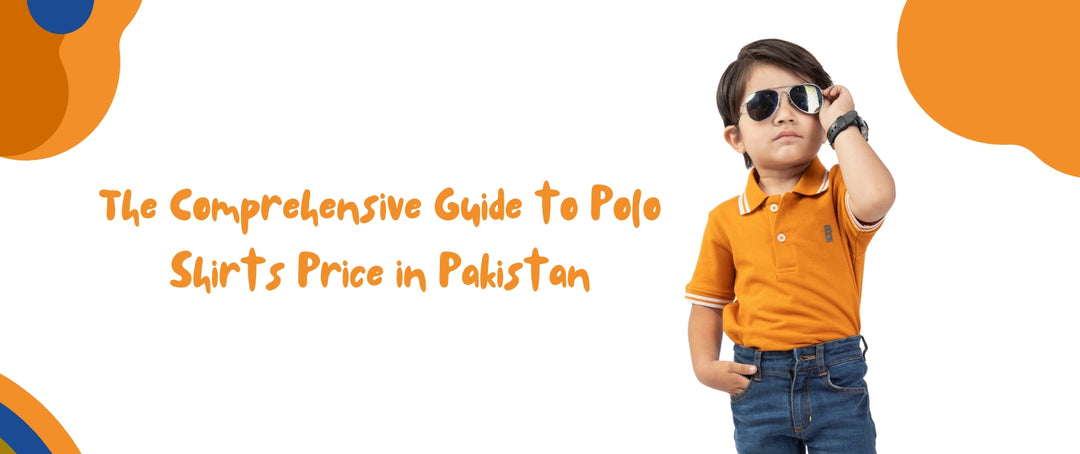 The comprehensive guide to polo shirts price in pakistan