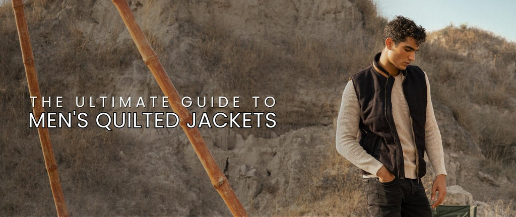 The Ultimate Guide to Men's Quilted Jackets